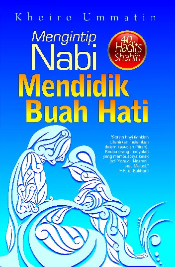 Mengintip Nabi Mendidik Buah Hati (40 Hadits Shahih)